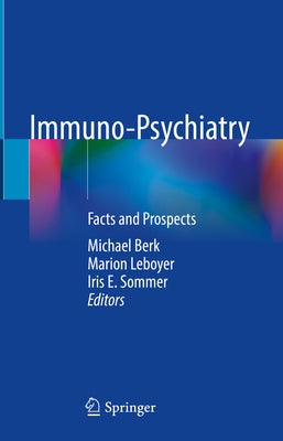 Immuno-Psychiatry: Facts and Prospects by Berk, Michael