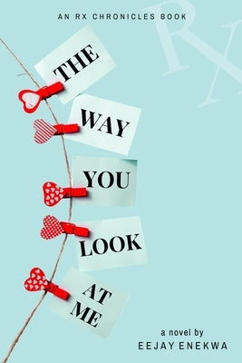 The Way You Look At Me: An Rx Chronicles Book by Enekwa, Eejay
