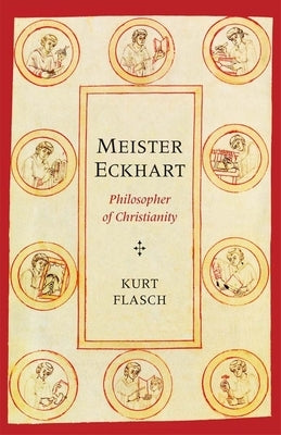 Meister Eckhart: Philosopher of Christianity by Flasch, Kurt