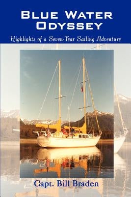 Blue Water Odyssey: Highlights of a Seven-Year Sailing Adventure by Braden, Capt Bill