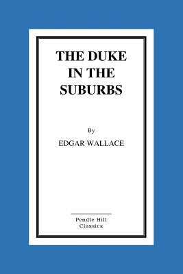 The Duke In The Suburbs by Wallace, Edgar