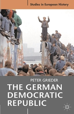 The German Democratic Republic by Grieder, Peter
