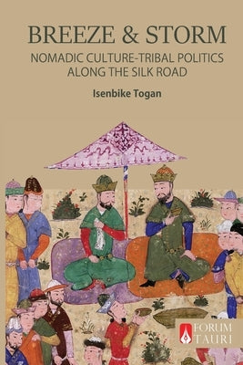Breeze & Storm: Nomadic Culture and Tribal Politics Along the Silk Road by Togan, Isenbike