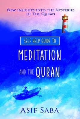 Self Help Guide To Meditation and the Quran by Saba, Asif