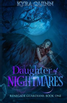 Daughter of Nightmares: A Dark Fantasy Novel (Renegade Guardians Book One) by Quinn, Kyra
