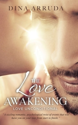 The Love Awakening: Love Unconditional by Arruda, Dina