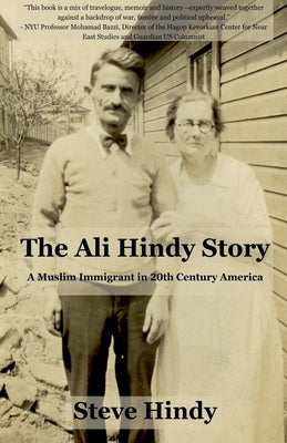 The Ali Hindy Story: A Muslim Immigrant in 20th Century America by Hindy, Steve