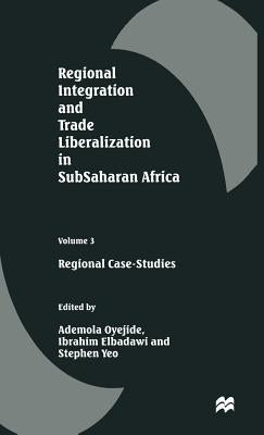 Regional Integration and Trade Liberalization in Subsaharan Africa: Volume 3: Regional Case-Studies by Oyejide, Ademola