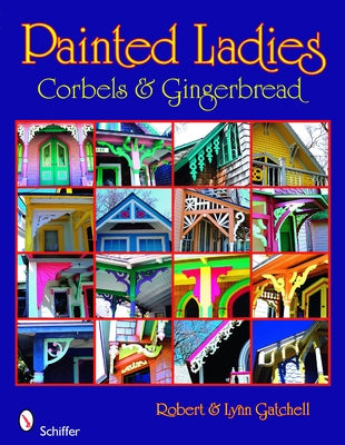 Painted Ladies: Corbels & Gingerbread: Corbels & Gingerbread by Gatchell, Robert And Lynn