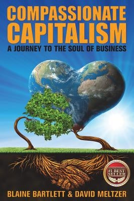 Compassionate Capitalism: A Journey to the Soul of Business by Meltzer, David
