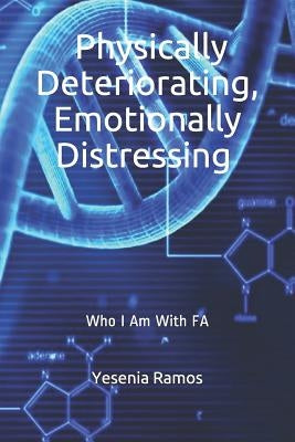 Physically Deteriorating, Emotionally Distressing: Who I Am with Fa by Ramos, Yesenia