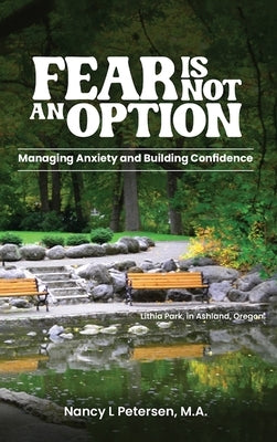 Fear Is Not an Option!: Managing Anxiety and Building Confidence by Petersen, Nancy L.