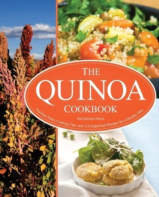 The Quinoa Cookbook: Nutrition Facts, Cooking Tips, and 116 Superfood Recipes for a Healthy Diet by Rockridge Press
