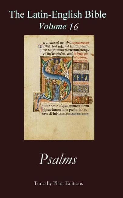 The Latin-English Bible - Vol 16: Psalms by Plant, Timothy