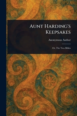 Aunt Harding's Keepsakes by Anonymous