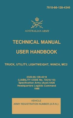 Technical Manual User Handbook Truck, Utility, Lightweight, Winch, MC2: 7610-66-128-4346 by Army, Australian