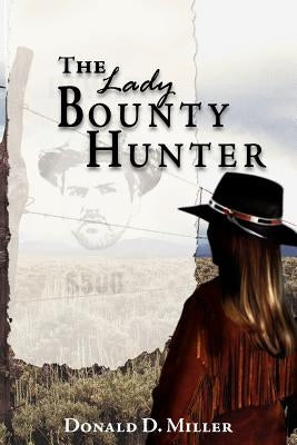 The Lady Bounty Hunter by Miller, Donald D.
