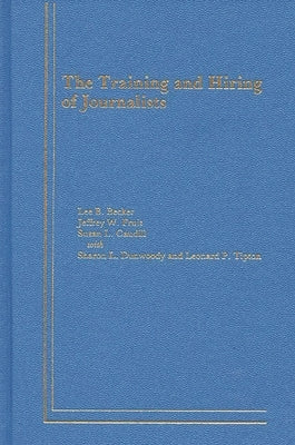 The Training and Hiring of Journalists by Caudill, Susan L.