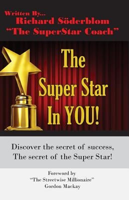 The Super Star In YOU!: Discover the secret of success, discover the secret of the super star! by MacKay, Gordon