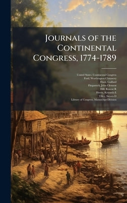 Journals of the Continental Congress, 1774-1789 by United States Continental Congress