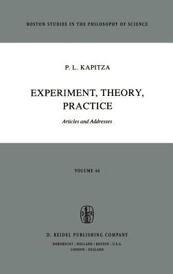 Experiment, Theory, Practice: Articles and Addresses by Kapitza, P. L.