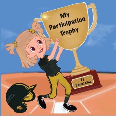 My Participation Trophy by King, Daniel