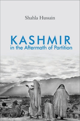 Kashmir in the Aftermath of Partition by Hussain, Shahla