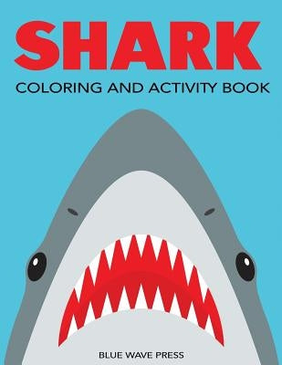 Shark Coloring and Activity Book: Mazes, Coloring, Dot to Dot, Word Search, and More!, Kids 4-8, 8-12 by Blue Wave Press