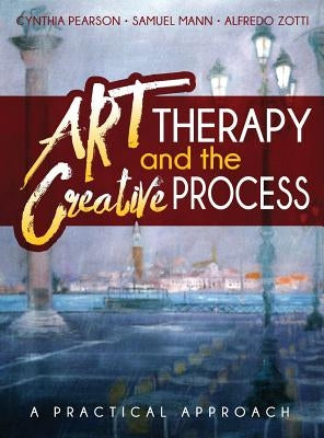 Art Therapy and the Creative Process: A Practical Approach by Pearson, Cynthia