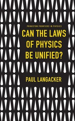 Can the Laws of Physics Be Unified? by Langacker, Paul