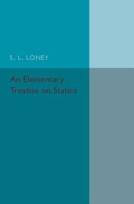 An Elementary Treatise on Statics by Loney, S. L.