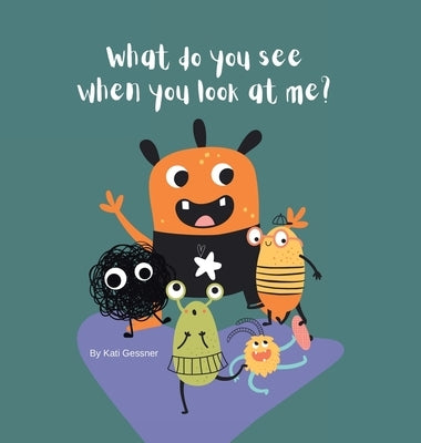 What do you see when you look at me? by Gessner, Kati