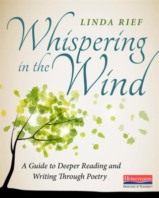 Whispering in the Wind: A Guide to Deeper Reading and Writing Through Poetry by Rief, Linda