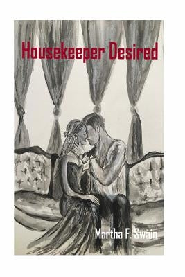 Housekeeper Desired: A Romance Novel by Swain, Martha F.