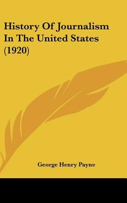 History Of Journalism In The United States (1920) by Payne, George Henry