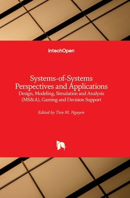 Systems-of-Systems Perspectives and Applications: Design, Modeling, Simulation and Analysis (MS by Nguyen, Tien M.