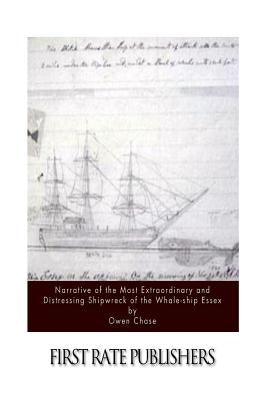 Narrative of the Most Extraordinary and Distressing Shipwreck of the Whale-ship Essex by Chase, Owen