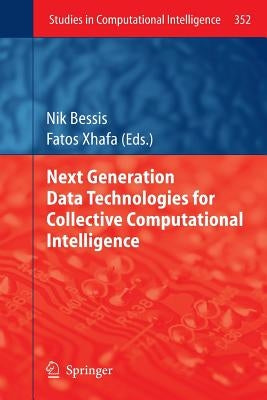 Next Generation Data Technologies for Collective Computational Intelligence by Bessis, Nik