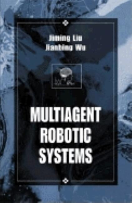Multiagent Robotic Systems by Liu, Jiming