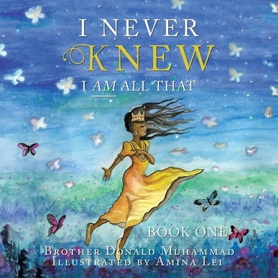 I Never Knew: I Am All That Book One by Muhammad, Brother Donald