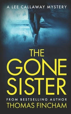 The Gone Sister: A Private Investigator Mystery Series of Crime and Suspense by Fincham, Thomas
