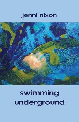 swimming underground by Nixon, Jenni