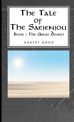 The Tale of the Saejenjou - Book 1 The Great Desert by Dodd, Robert, Jr.