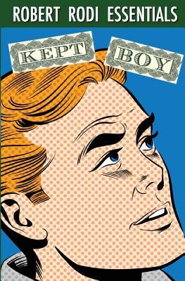 Kept Boy (Robert Rodi Essentials) by Rodi, Robert