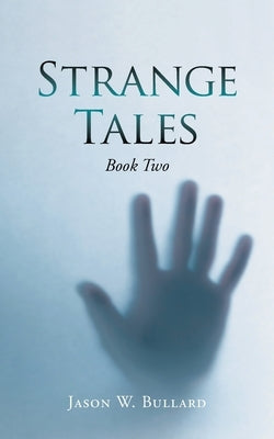 Strange Tales: Book Two by Bullard, Jason W.