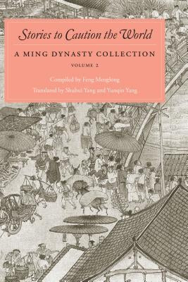 Stories to Caution the World: A Ming Dynasty Collection, Volume 2 by Feng Menglong
