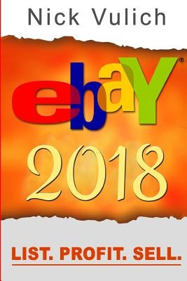 eBay 2018: List. Profit. Sell. by Vulich, Nick