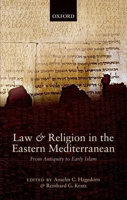 Law and Religion in the Eastern Mediterranean: From Antiquity to Early Islam by Hagedorn, Anselm C.