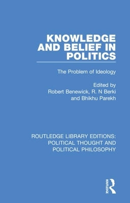 Knowledge and Belief in Politics: The Problem of Ideology by Benewick, Robert