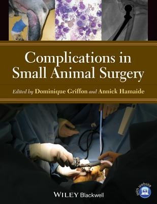 Complications in Small Animal Surgery by Griffon, Dominique